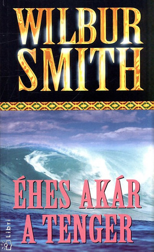 Szkely G. Jnos  Wilbur Smith (ford.) - hes akr a tenger (Hungry as the Sea) - Szkely G. Jnos fordtsban