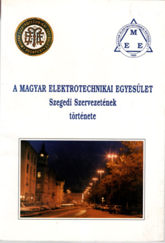 Gazdag Ferenc, Knya Kroly, Kovcs Jnos Czapry Mikls - A  Magyar Elektrotechnikai Egyeslet Szegedi szervezetnek trtnete