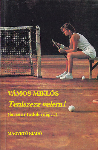 Vámos Miklós - Teniszezz velem! (én sem tudok még...)