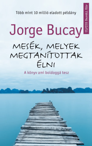 Jorge Bucay - Mesk, melyek megtantottak lni