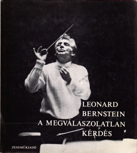 Leonard Bernstein - A megvlaszolatlan krds