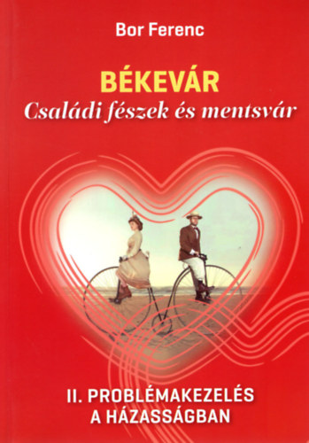 Bor Ferenc - Békevár- Családi fészek és mentsvár-2. kötet Problémakezelés a házasság
