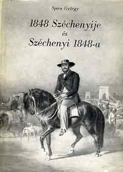 Spira Gyrgy - 1848 Szchenyije s Szchenyi 1848-a