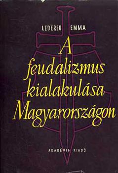 Lederer Emma - A feudalizmus kialakul�sa Magyarorsz�gon