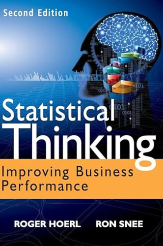 Ron Snee Roger Hoerl - Statistical Thinking: Improving Business Performance (Wiley and SAS Business Series)