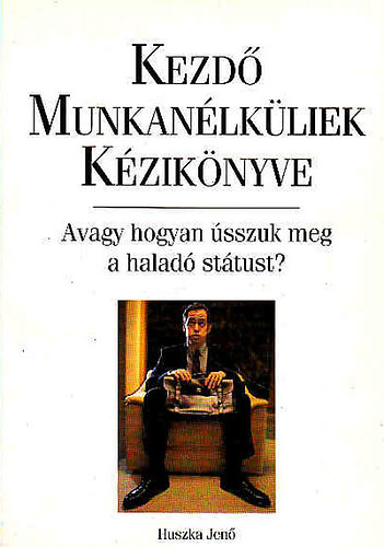 Huszka Jenő - Kezdő munkanélküliek kézikönyve