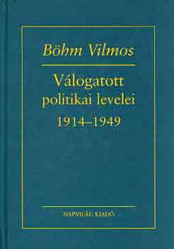 B�hm Vilmos - B�hm Vilmos v�logatott politikai levelei 1914-1949