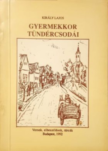 Kir�ly Lajos - Gyermekkor t�nd�rcsod�i