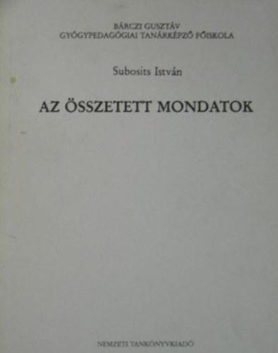 SZERZ� Subosits Istv�n SZERKESZT� Dob� Ferencn� - Az �sszetett mondatok