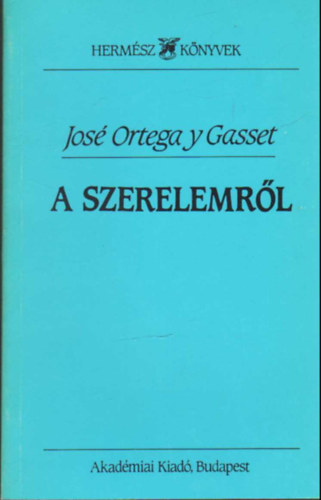 Jos� Ortega y Gasset - A szerelemr�l (H�rom tanulm�ny)