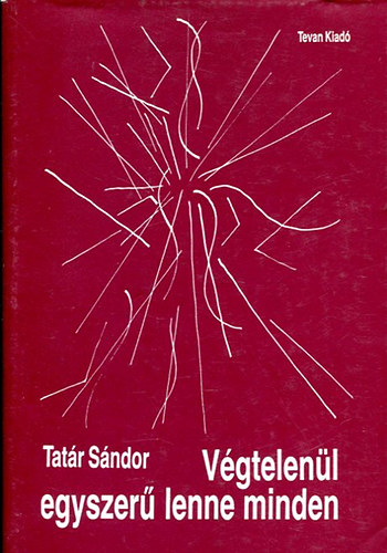 Tat�r S�ndor - V�gtelen�l egyszer� lenne minden