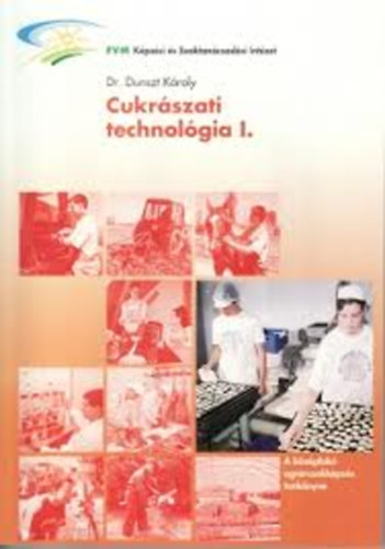 Dr Dunszt Károly - Cukrászati technológia I.