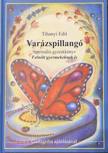 Tihanyi Edit - Varzspillang - spiritulis meseknyv felntt gyermekeknek is - Gunagriha ajnlsval