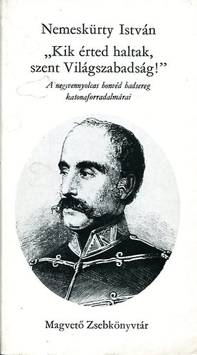 Nemesk�rty Istv�n - "Kik �rted haltak szent Vil�gszabads�g!"