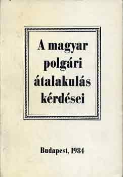 A magyar polgri talakuls krdsei (Tanulmnyok Szabad Gy. 60. sz..)