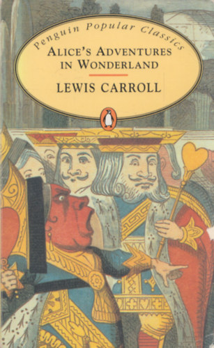 Lewis Carroll - Alice's Adventures in Wonderland - Penguin Popular Classics (Alice Csodaorsz�gban eredeti nyelven)
