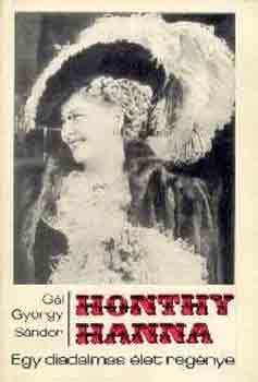 G�l Gy�rgy S�ndor - Honthy Hanna-Egy diadalmas �let reg�nye
