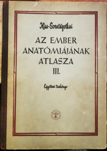 Kiss Ferenc; Szentgothai Jnos - Az ember anatmijnak atlasza III.