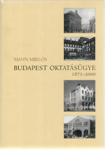 Mann Mikls - Budapest oktatsgye 1873-2000