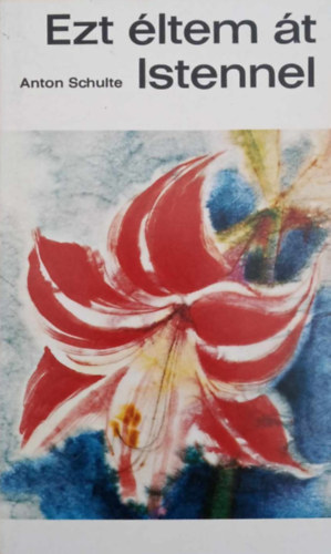 Anton Schulte - Ezt ltem t Istennel