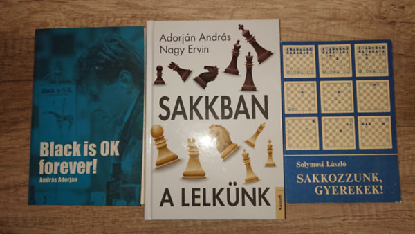 Adorján András Solymosi László - 3 sakkozással kapcsolatos könyv: Sakkozzunk, gyerekek!, Black is OK forever, Sakkban a lelkünk