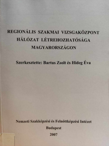 Hideg va Bartus Zsolt - Regionlis szakmai vizsgakzpont hlzat ltrehozhatsga Magyarorszgon (Nemzeti Szakkpzsi s Felnttkpzsi Intzet)