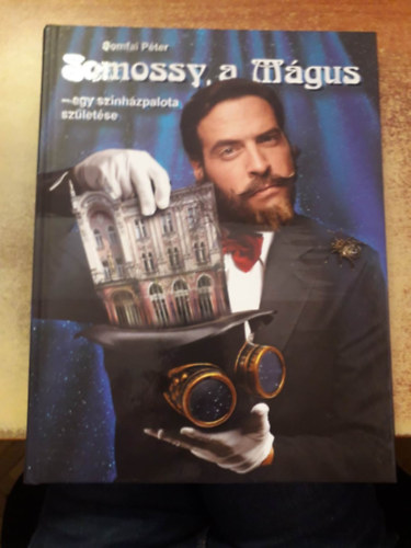 Somfai Péter - Somossy, a Mágus - egy színházpalota születése