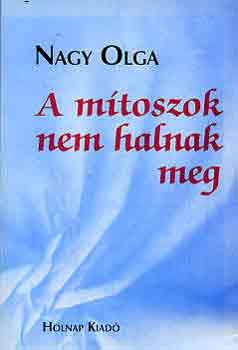 Nagy Olga - A mtoszok nem halnak meg