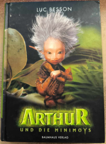 Luc Besson - Arthur und die Minimoys ("Arthur és a Villangók" német nyelven)