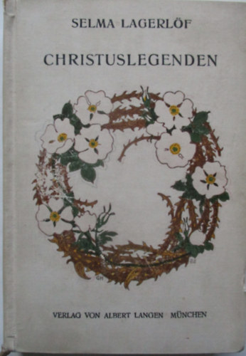 Selma Lagerlf - Christuslegenden - Krisztusi legendk nmet nyelven