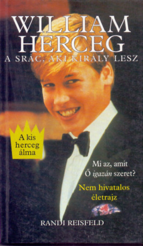 Randi Reisfeld - William herceg - A sr�c, akib�l egyszer kir�ly lesz - Nem hivatalos �letrajz