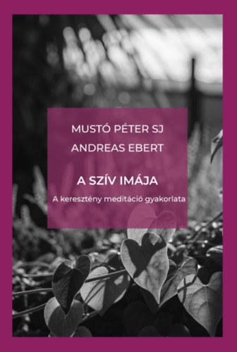 Andreas Ebert Mustó Péter SJ - A szív imája