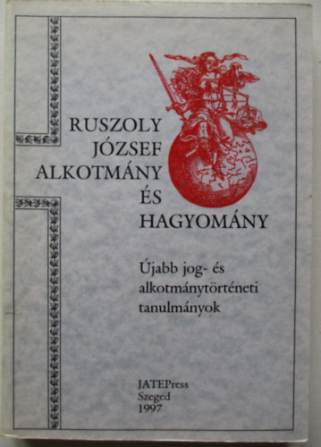 Ruszoly Jzsef - Alkotmny s hagyomny \(jabb jog- s alkotmnytrtneti tanulmnyok)