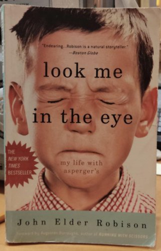 John Elder Robison - Look Me in the Eye: My Life with Asperger's ("N�zz a szemembe - �letem asperger-szindr�m�val" angol nyelven)