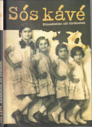 P�csi Katalin  (szerk.) - S�s k�v� (Elmes�letlen n�i t�rt�netek)