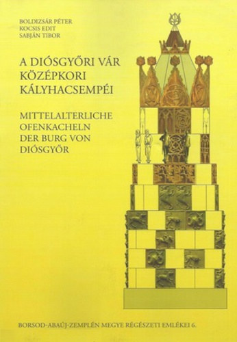 Boldizs�r P�ter . Kocsis Edit . Sabj�n Tibor - A di�sgy�ri v�r k�z�pkori k�lyhacsemp�i