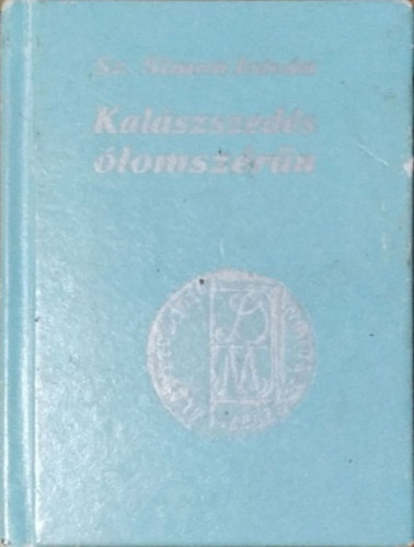 Sz. Simon Istv�n - Kal�szszed�s �lomsz�r�n (minik�nyv)