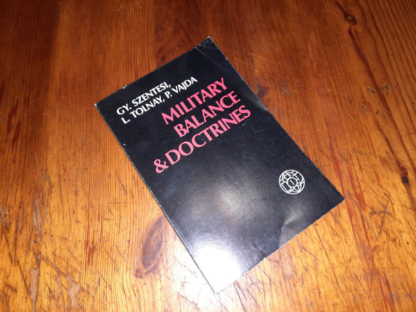Gy. Szentesi L. Tolnay P. Vajda - Military Balance & Doctrines (Dediklt)