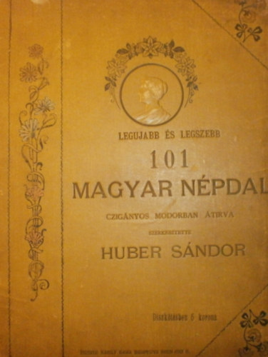 Huber Sndor  (szerk.) - Legujabb s legszebb 101 magyar npdal