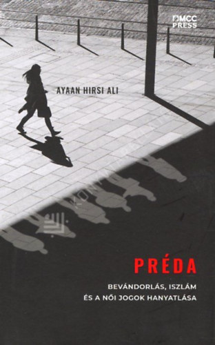 Ayaan Hirsi Ali - Préda - Bevándorlás, iszlám és a női jogok hanyatlása