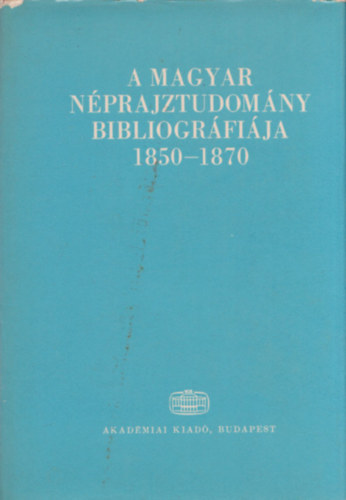 Sndor Istvn  (szerk.) - A magyar nprajztudomny bibliogrfija 1850-1870