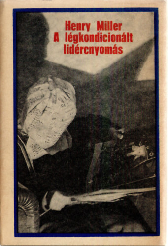 Henry Miller - A l�gkondici�n�lt lid�rcnyom�s