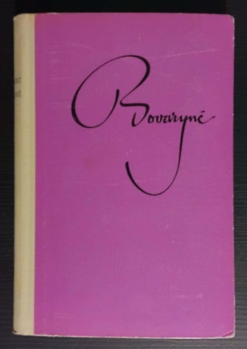 Szerz� Gustave Flaubert Szerkeszt� Soml� Vera Ford�t� Gyergyai Albert - Bovaryn� (Reg�ny) - Harmadik kiad�s