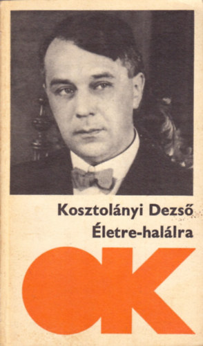 Kosztol�nyi Dezs� - �letre- hal�lra