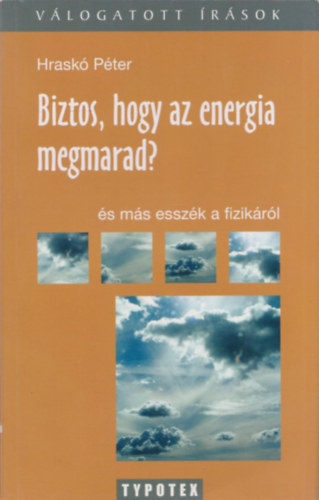 Hrask Pter - Biztos, hogy az energia megmarad? s ms esszk a fizikrl