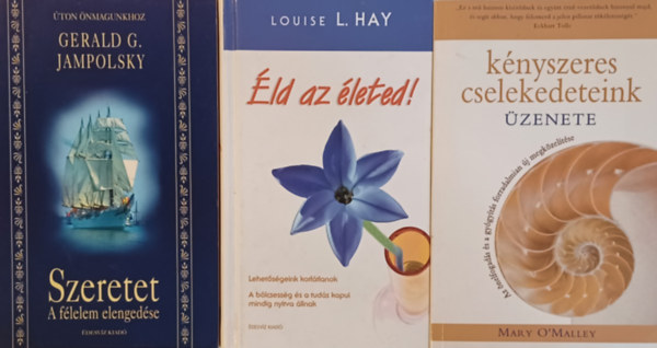 Mary O'Malley, Louise L. Hay Gerald G. Jampolsky - Szeretet- a flelem elengedse + Knyszeres cselekedeteink zenete - Az nelfogads s a gygytsa forradalmian j megkzeltse + ld az leted! - Lehetsgeink korltlanok (3 m)