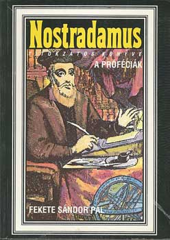 Fekete Sndor Pl - Nostradamus titokzatos knyve: A prfcik