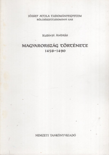 Kubinyi Andrs - Magyarorszg trtnete 1458-1490