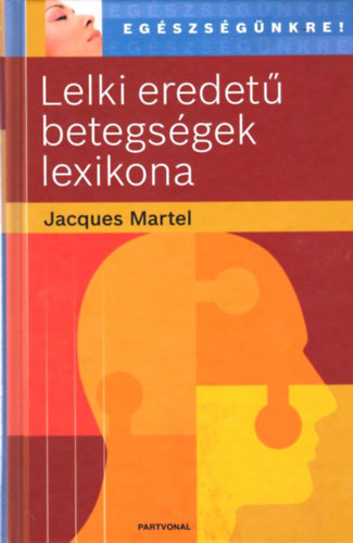 Jacques Martel - Lelki eredetű betegségek lexikona