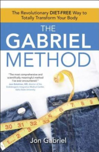 Jon Gabriel - The Gabriel Method - The Revolutionary Diet-Free Way to Totally Transform Your Body